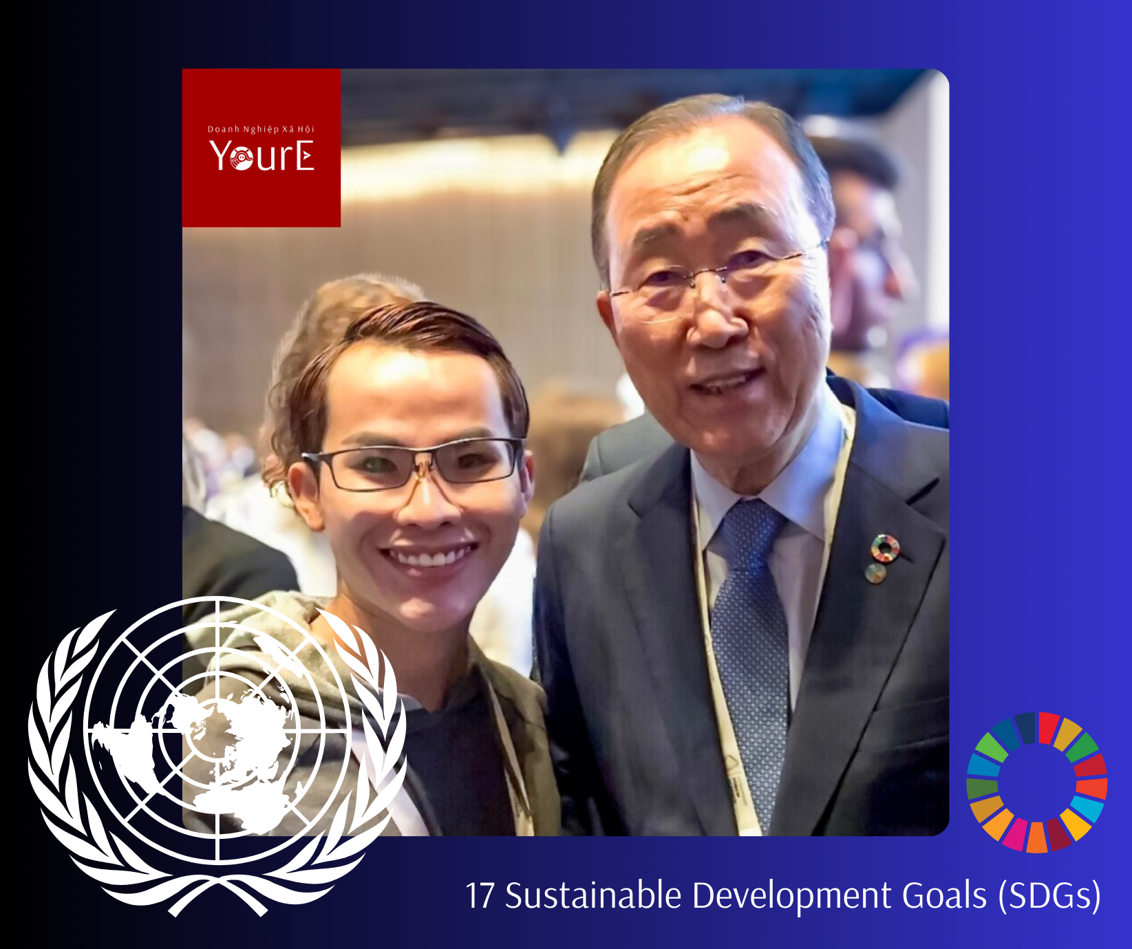 Thầy Phong cùng nguyên Tổng Thư Ký Liên Hiêp Quốc, ngài Ban Ki-moon17 Sustainable Development Goals (SDGs)